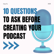 10 Questions to Ask before creating your podcast